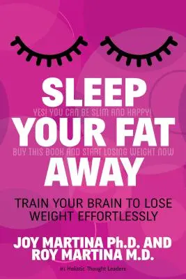 Dormi il tuo grasso: Allena il tuo cervello a perdere peso senza sforzo - Sleep Your Fat Away: Train Your Brain to Lose Weight Effortlessly