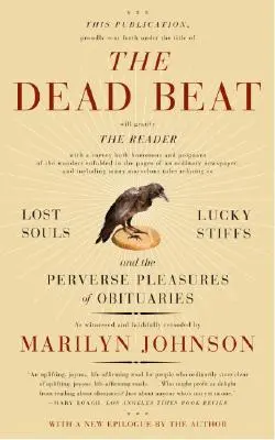 Il colpo di grazia: Anime perdute, fortunati e i piaceri perversi dei necrologi - The Dead Beat: Lost Souls, Lucky Stiffs, and the Perverse Pleasures of Obituaries