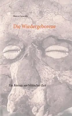 Die Wiedergeborene: Un romanzo della storia biblica - Die Wiedergeborene: Ein Roman aus biblischer Zeit