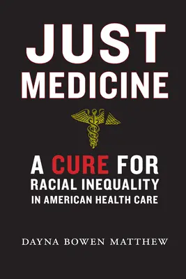 Medicina giusta: Una cura per la disuguaglianza razziale nell'assistenza sanitaria americana - Just Medicine: A Cure for Racial Inequality in American Health Care