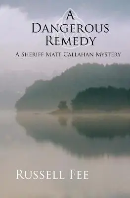 Un rimedio pericoloso: Un mistero dello sceriffo Matt Callahan - A Dangerous Remedy: A Sheriff Matt Callahan Mystery
