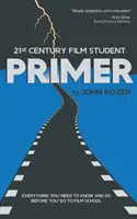 21st Century Film Student PRIMER: Tutto quello che dovete sapere e fare prima di andare alla scuola di cinema - 21st Century Film Student PRIMER: Everything You Need to Know and Do Before You Go to Film School