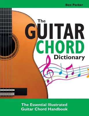 Il dizionario degli accordi per chitarra: Il manuale illustrato essenziale degli accordi per chitarra - The Guitar Chord Dictionary: The Essential Illustrated Guitar Chord Handbook