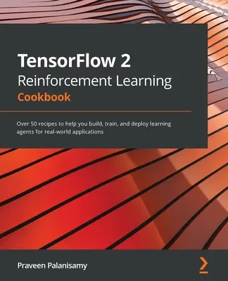 TensorFlow 2 Reinforcement Learning Cookbook: Oltre 50 ricette per aiutarvi a costruire, addestrare e distribuire agenti di apprendimento per applicazioni reali - TensorFlow 2 Reinforcement Learning Cookbook: Over 50 recipes to help you build, train, and deploy learning agents for real-world applications