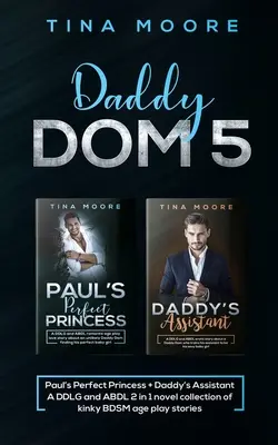 Daddy Dom 5: La principessa perfetta di Paul + l'assistente di papà Una raccolta di storie di giochi kinky BDSM di 2 romanzi in 1 tra DDLG e ABDL - Daddy Dom 5: Paul's Perfect Princess + Daddy's Assistant A DDLG and ABDL 2 in 1 novel collection of kinky BDSM age play stories
