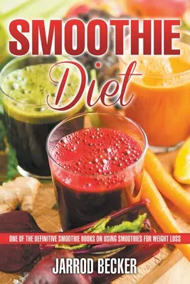 Dieta dei frullati: Uno dei libri definitivi sull'uso dei frullati per perdere peso - Smoothie Diet: One of the Definitive Smoothie Books on Using Smoothies for Weight Loss