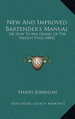 Manuale del barista nuovo e migliorato: O come miscelare le bevande nello stile attuale (1882) - New and Improved Bartender's Manual: Or How to Mix Drinks of the Present Style (1882)
