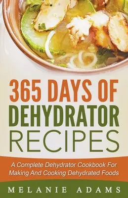 365 giorni di ricette con il disidratatore: Un libro di cucina disidratatore completo per fare e cucinare cibi disidratati - 365 Days Of Dehydrator Recipes: A Complete Dehydrator Cookbook For Making And Cooking Dehydrated Foods