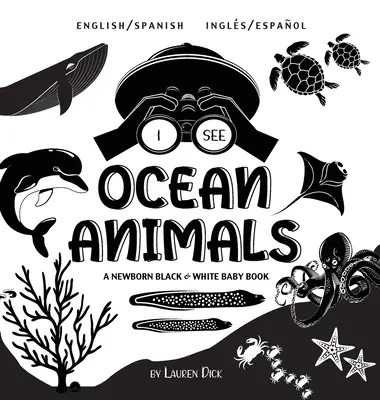 Vedo gli animali dell'oceano: Bilingue (inglese / spagnolo) (Ingl / Espaol) Un libro per neonati in bianco e nero (disegni e motivi ad alto contrasto) ( - I See Ocean Animals: Bilingual (English / Spanish) (Ingls / Espaol) A Newborn Black & White Baby Book (High-Contrast Design & Patterns) (