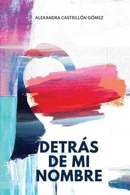 Detrs de mi nom: Un romanzo sulla ricerca dell'identità, la salute mentale e il controllo delle imposizioni sociali. - Detrs de mi nombre: Una novela sobre la bsqueda de la identidad, la salud mental y el cuestionamiento de las imposiciones sociales