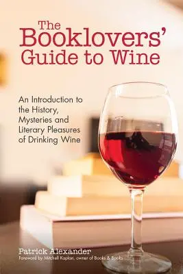 La guida al vino per gli amanti dei libri: Una celebrazione della storia, dei misteri e dei piaceri letterari del bere vino (Wine Book, Wine Guide, and fo - The Booklovers' Guide to Wine: A Celebration of the History, the Mysteries and the Literary Pleasures of Drinking Wine (Wine Book, Wine Guide, and fo