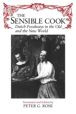 Il cuoco sensibile: Le abitudini alimentari olandesi nel Vecchio e nel Nuovo Mondo - The Sensible Cook: Dutch Foodways in the Old and New World