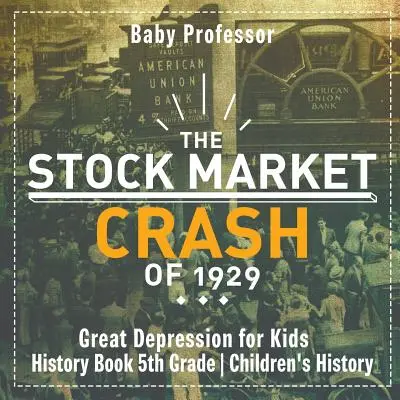 Il crollo del mercato azionario del 1929 - La Grande Depressione per bambini - Libro di storia per bambini di quinta elementare - The Stock Market Crash of 1929 - Great Depression for Kids - History Book 5th Grade Children's History