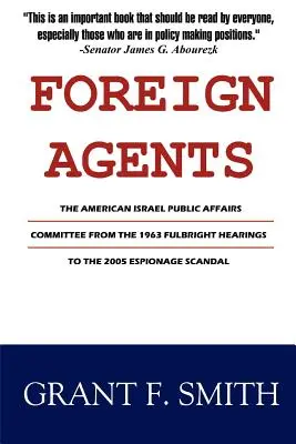 Agenti stranieri: Il Comitato americano per gli affari pubblici di Israele dalle audizioni Fulbright del 1963 allo scandalo dello spionaggio del 2005 - Foreign Agents: The American Israel Public Affairs Committee from the 1963 Fulbright Hearings to the 2005 Espionage Scandal