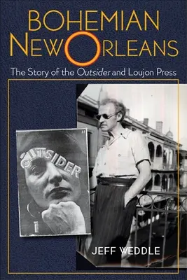 La New Orleans bohémienne: La storia dell'outsider e Loujon Press - Bohemian New Orleans: The Story of the Outsider and Loujon Press