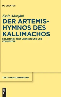 L'inno di Artemide di Kallimachos: Einleitung, testo, bersetzung Und Kommentar - Der Artemis-Hymnos Des Kallimachos: Einleitung, Text, bersetzung Und Kommentar