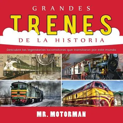 Grandi treni della storia: Scopri le leggendarie locomotive che hanno viaggiato in tutto il mondo - Grandes Trenes de la Historia: Descubre las legendarias locomotoras que transitaron por este mundo