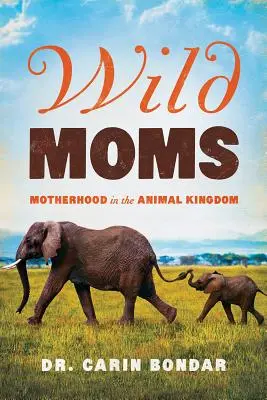 Mamme selvagge: la maternità nel regno animale - Wild Moms: Motherhood in the Animal Kingdom