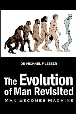 L'evoluzione dell'uomo rivisitata: L'uomo diventa macchina - The Evolution of Man Revisited: Man Becomes Machine