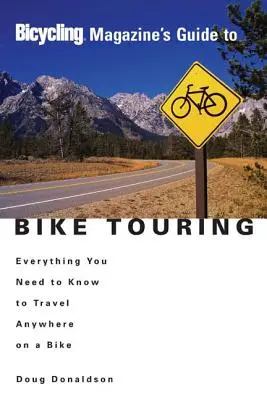 Guida al cicloturismo della rivista Bicycling: Tutto quello che c'è da sapere per viaggiare ovunque in bicicletta - Bicycling Magazine's Guide to Bike Touring: Everything You Need to Know to Travel Anywhere on a Bike