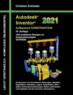 Autodesk Inventor 2021 - Corso di progettazione avanzato: Numerose esercitazioni pratiche sull'oggetto di progettazione CAMBI DI INGRANAGGIO - Autodesk Inventor 2021 - Aufbaukurs Konstruktion: Viele praktische bungen am Konstruktionsobjekt GETRIEBE