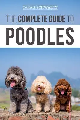 La guida completa ai barboncini: Standard, Miniatura o Toy - Imparate tutto quello che c'è da sapere per allevare con successo il vostro barboncino dal cucciolo alla vecchiaia. - The Complete Guide to Poodles: Standard, Miniature, or Toy - Learn Everything You Need to Know to Successfully Raise Your Poodle From Puppy to Old Ag