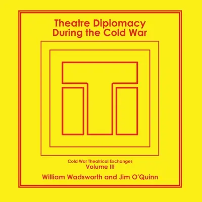 Diplomazia teatrale durante la guerra fredda: Volume 3: Scambi teatrali della guerra fredda - Theatre Diplomacy During the Cold War: Volume 3: Cold War Theatrical Exchanges