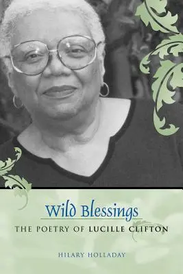 Benedizioni selvagge: La poesia di Lucille Clifton - Wild Blessings: The Poetry of Lucille Clifton