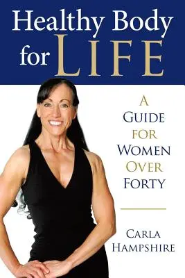 Un corpo sano per tutta la vita: Una guida per le donne oltre i quarant'anni - Healthy Body for Life: A Guide for Women Over Forty