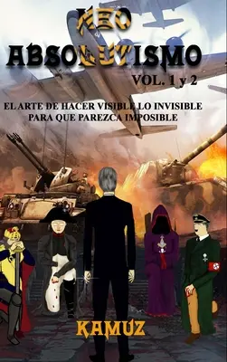 NEOASSOLUTISMO VOL. 1 e 2: L'arte di rendere invisibile il visibile per renderlo impossibile - NEOABSOLUTISMO VOL. 1 y 2: El Arte de Hacer Invisible Lo Visible Para Que Parezca Imposible