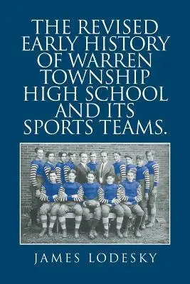 La storia rivista della Warren Township High School e delle sue squadre sportive. - The Revised Early History of Warren Township High School and Its Sports Teams.