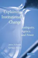 Spiegare il cambiamento istituzionale: Ambiguità, agenzia e potere - Explaining Institutional Change: Ambiguity, Agency, and Power