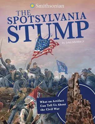 Il ceppo di Spotsylvania: Cosa può dirci un artefatto sulla Guerra Civile - The Spotsylvania Stump: What an Artifact Can Tell Us about the Civil War