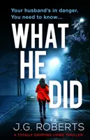 Cosa ha fatto: Un thriller poliziesco assolutamente avvincente - What He Did: A totally gripping crime thriller