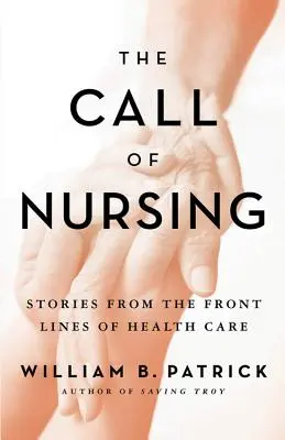 Il richiamo dell'infermiere: Storie dalla prima linea dell'assistenza sanitaria - The Call of Nursing: Stories from the Front Lines of Health Care