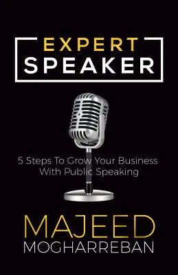 Relatore esperto: 5 passi per far crescere il vostro business con i discorsi in pubblico - Expert Speaker: 5 Steps to Grow Your Business with Public Speaking