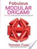 Favolosi origami modulari: 20 modelli di origami con istruzioni e diagrammi - Fabulous Modular Origami: 20 Origami Models with Instructions and Diagrams