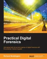 La forense digitale pratica: Inizia a conoscere l'arte e la scienza della digital forensics con questa guida pratica e pratica! - Practical Digital Forensics: Get started with the art and science of digital forensics with this practical, hands-on guide!
