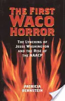 Il primo orrore di Waco: Il linciaggio di Jesse Washington e l'ascesa del NAACP - The First Waco Horror: The Lynching of Jesse Washington and the Rise of the NAACP