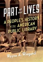 Parte della nostra vita: Una storia popolare della biblioteca pubblica americana - Part of Our Lives: A People's History of the American Public Library