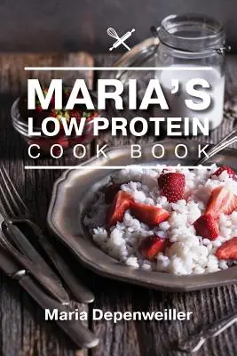 Il libro di cucina a basso contenuto di proteine di Maria - Maria's Low Protein Cook Book