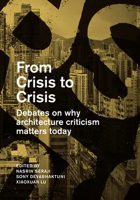 Da crisi a crisi: Dibattiti sul perché la critica architettonica è importante oggi - From Crisis to Crisis: Debates on Why Architecture Criticsm Matters Today