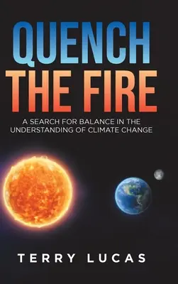 Spegnere il fuoco: Una ricerca di equilibrio nella comprensione del cambiamento climatico - Quench the Fire: A Search for Balance in the Understanding of Climate Change