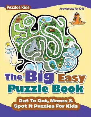 Il grande libro dei puzzle facili: Puzzle per bambini con i puntini, labirinti e punti per i bambini - Puzzles Kids - The Big Easy Puzzle Book: Dot To Dot, Mazes & Spot It Puzzles For Kids - Puzzles Kids