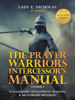 Il manuale dell'intercessore dei guerrieri della preghiera: Un programma di formazione e tutoraggio per lo sviluppo della leadership - The Prayer Warriors Intercessor's Manual: A Leadership Development Training & Mentorship Program