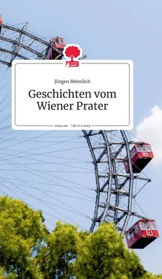 Geschichten vom Wiener Prater. La vita è una storia - story.one - Geschichten vom Wiener Prater. Life is a Story - story.one