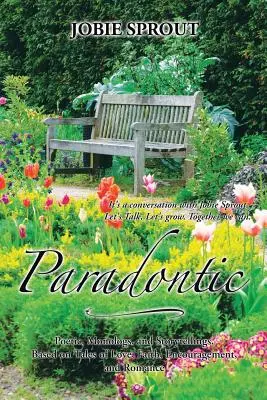 Paradontico: Poetiche, monologhi e racconti basati su storie d'amore, fede, incoraggiamento e romanticismo - Paradontic: Poetic, Monologues, and Storytellings, Based on Tales of Love, Faith, Encouragement, and Romance