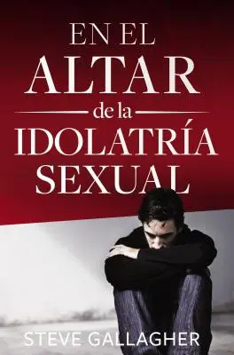 En El Altar de la Idolatra Sexual = All'altare dell'idolatria sessuale - En El Altar de la Idolatra Sexual = At the Altar of Sexual Idolatry