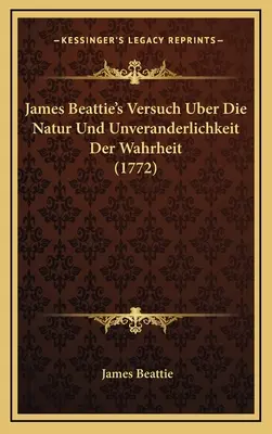 Versuch Uber Die Natur Und Unveranderlichkeit Der Wahrheit di James Beattie (1772) - James Beattie's Versuch Uber Die Natur Und Unveranderlichkeit Der Wahrheit (1772)