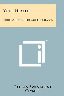 La vostra salute: La vostra sanità mentale nell'era del tradimento - Your Health: Your Sanity In The Age Of Treason